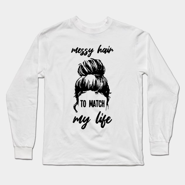 Womens Messy Hair To Match My Life Funny Sarcastic Shirt Long Sleeve T-Shirt by HomerNewbergereq